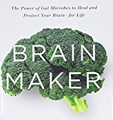 Brain Maker: The Power of Gut Microbes to Heal and Protect Your Brainfor Life